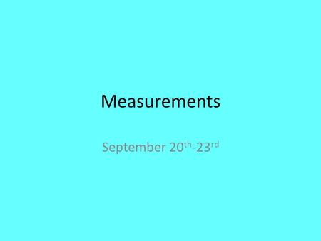 Measurements September 20 th -23 rd. Types of Measurements Mass- triple beam balance Length- ruler/meter stick Volume- volumetric flask/ ruler Temperature-