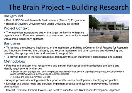 The Brain Project – Building Research Background Part of JISC Virtual Research Environments (Phase 3) Programme Based at Coventry University with Leeds.