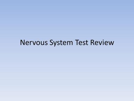 Nervous System Test Review. Nervous System Review Collect Information Analyze Information Initiate Response Central Nervous System Peripheral Nervous.
