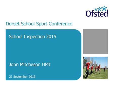 Dorset School Sport Conference School Inspection 2015 John Mitcheson HMI 25 September 2015.