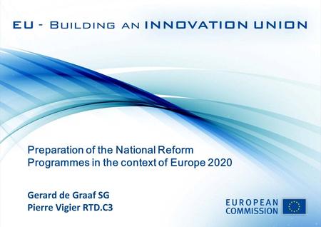 Preparation of the National Reform Programmes in the context of Europe 2020 Gerard de Graaf SG Pierre Vigier RTD.C3.