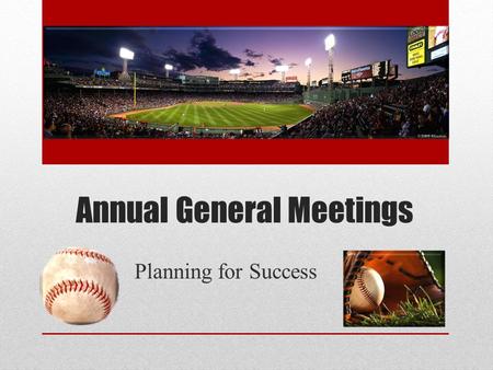 Annual General Meetings Planning for Success. What is the AGM for ? The required Annual General Meeting of your club. Open to all members. Public statement.