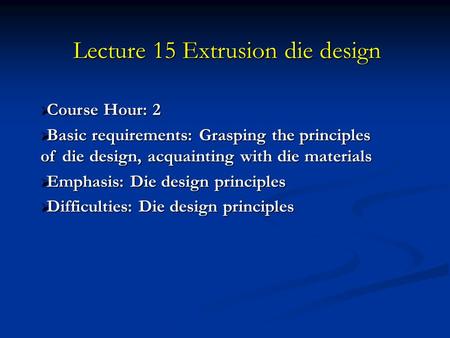 Lecture 15 Extrusion die design