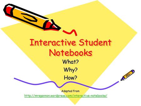 Interactive Student Notebooks What?Why?How? Adapted from