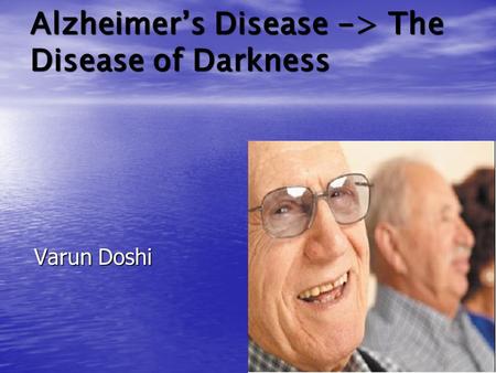 Alzheimer’s Disease -> The Disease of Darkness Varun Doshi.