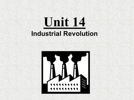 Unit 14 Industrial Revolution Timeline Agricultural Revolution Industrial Revolution Results of Changes Changes in Agriculture Domestic System vs Factory.