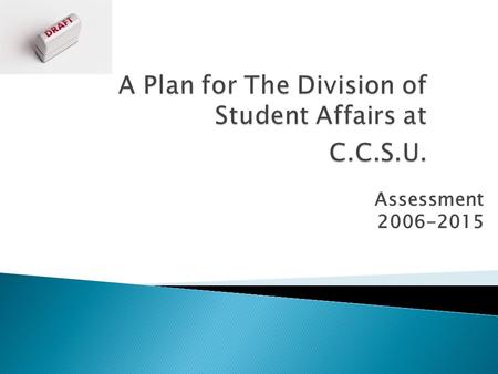 Assessment 2006-2015. The Student Affairs Mission To support a student-centered learning environment that encourages student development and inspires.