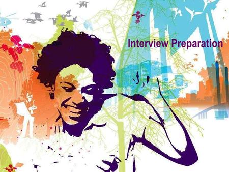 Interview Preparation. “Be prepared” Before the interview, confirm TIME, DATE & LOCATION! Plan your journey!! Know where you are going, how you’ll get.