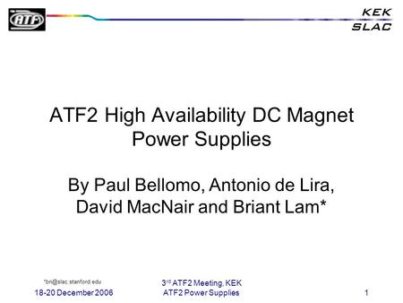 18-20 December 2006 3 rd ATF2 Meeting, KEK ATF2 Power Supplies1 ATF2 High Availability DC Magnet Power Supplies By Paul Bellomo, Antonio de Lira, David.