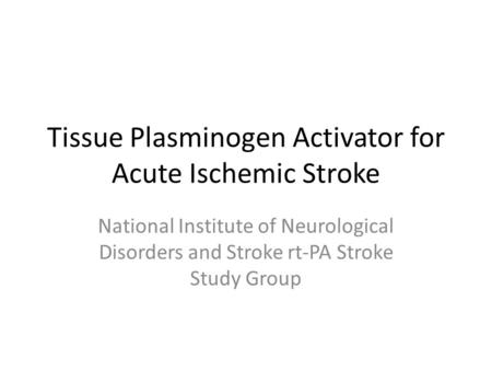 Tissue Plasminogen Activator for Acute Ischemic Stroke National Institute of Neurological Disorders and Stroke rt-PA Stroke Study Group.