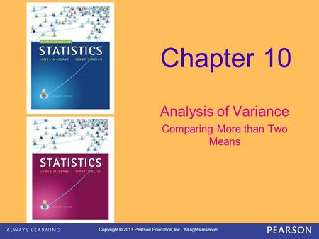 Copyright © 2013 Pearson Education, Inc. All rights reserved Chapter 10 Analysis of Variance Comparing More than Two Means.