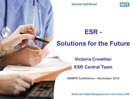 ESR - Solutions for the Future Victoria Crowther ESR Central Team NAMPS Conference - November 2010.