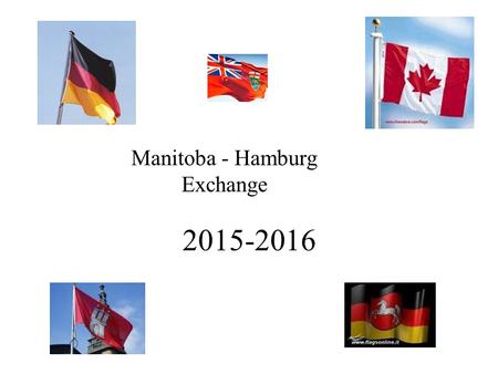 2015-2016 Manitoba - Hamburg Exchange. Agreement signed by Representatives of Manitoba Government, River East/Transcona School Division, Principals of.