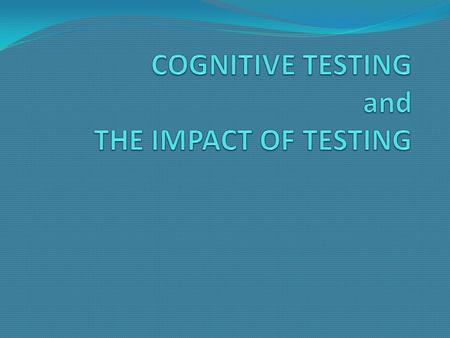 COGNITIVE TESTING and THE IMPACT OF TESTING