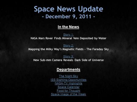 Space News Update - December 9, 2011 - In the News Story 1: Story 1: NASA Mars Rover Finds Mineral Vein Deposited by Water Story 2: Story 2: Mapping the.