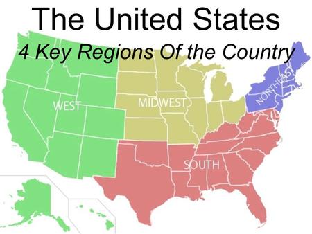 The United States 4 Key Regions Of the Country. The 48 connected states are called the CONTINENTAL states.
