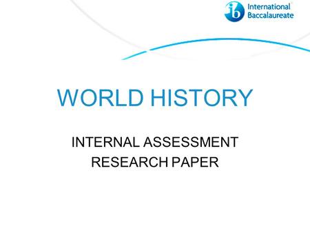 WORLD HISTORY INTERNAL ASSESSMENT RESEARCH PAPER.