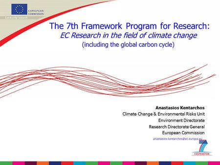 The 7th Framework Program for Research: EC Research in the field of climate change (including the global carbon cycle) Anastasios Kentarchos Climate Change.