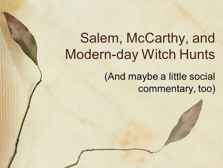 Salem, McCarthy, and Modern-day Witch Hunts (And maybe a little social commentary, too)