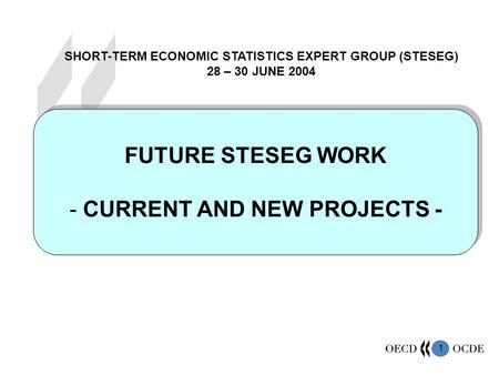 1 FUTURE STESEG WORK - CURRENT AND NEW PROJECTS - FUTURE STESEG WORK - CURRENT AND NEW PROJECTS - SHORT-TERM ECONOMIC STATISTICS EXPERT GROUP (STESEG)
