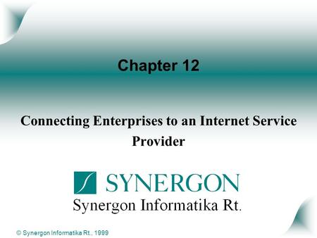 © Synergon Informatika Rt., 1999 Chapter 12 Connecting Enterprises to an Internet Service Provider.