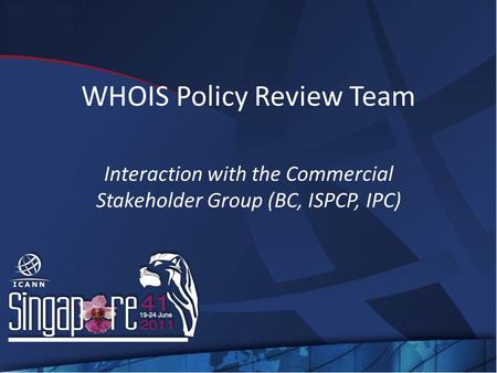 WHOIS Policy Review Team Interaction with the Commercial Stakeholder Group (BC, ISPCP, IPC)