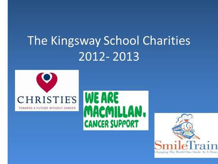 The Kingsway School Charities 2012- 2013. Christie’s Based in Manchester, Christie’s has been making cancer research breakthroughs for over 100 years.
