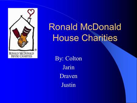 Ronald McDonald House Charities By: Colton Jarin Draven Justin.