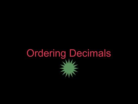 Ordering Decimals. Essential Standard I can compare and order decimals to the thousandths place.