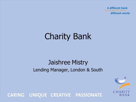 Charity Bank Jaishree Mistry Lending Manager, London & South.