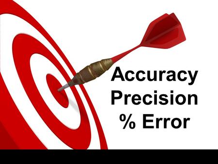 Accuracy Precision % Error. Variable is a factor that affects the outcome of an experiment. 3 Types of variables Experimental/ Independent Variable The.