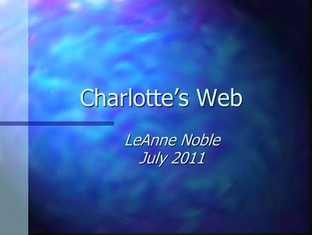 Charlotte’s Web LeAnne Noble July 2011 Question 1 Templeton found how many words for Charlotte? A. 5 C. 1 B. 4 D. 2.