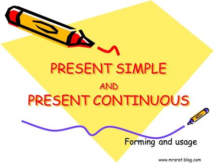PRESENT SIMPLE AND PRESENT CONTINUOUS