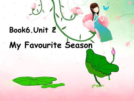 Book6.Unit 2 My Favourite Season.