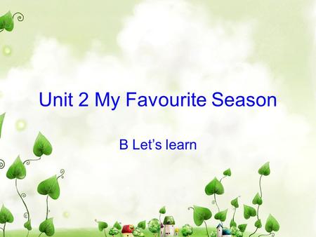 Unit 2 My Favourite Season B Let’s learn. Game ： gold eyes ( 火眼金睛） climb mountains visit grandparents play the piano go hiking go shopping.