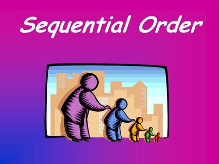 Sequential Order. Statement of Importance Ordering the events of a passage in sequence is an important reading skill that you will use across the curriculum.