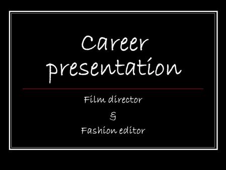 Career presentation Film director & Fashion editor.