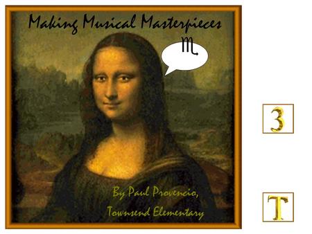 Making Musical Masterpieces By Paul Provencio, Townsend Elementary.