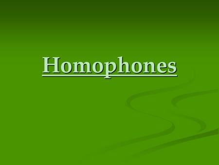 Homophones What is a homophone? They are words that sound the same, however: They are words that sound the same, however: they are spelled differently,