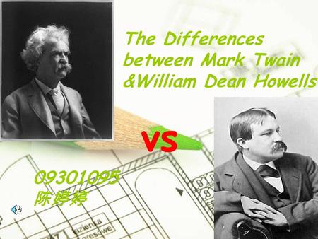 09301095 陈婷婷 The Differences between Mark Twain &William Dean Howells vs.