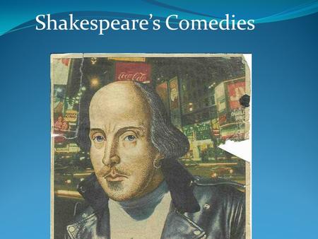 Shakespeare’s Comedies. Whereas Tragedy focuses on the nobility of man, comedy focuses on human limitations and weaknesses in order to poke fun. As Puck.