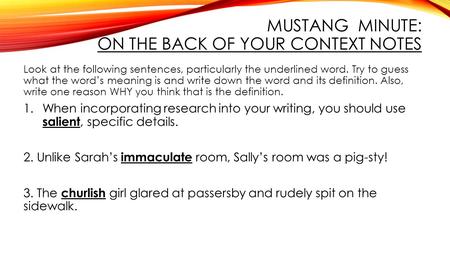 MUSTANG MINUTE: ON THE BACK OF YOUR CONTEXT NOTES Look at the following sentences, particularly the underlined word. Try to guess what the word’s meaning.