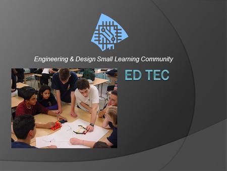 Engineering & Design Small Learning Community.