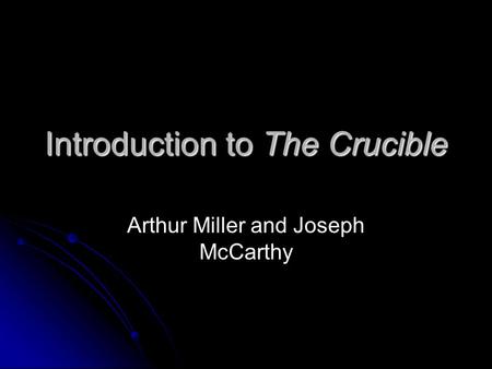 Introduction to The Crucible Arthur Miller and Joseph McCarthy.