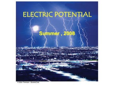 ELECTRIC POTENTIAL Summer, 2008 Chapter 24 Electric Potential In this chapter we will define the electric potential ( symbol V ) associated with the.