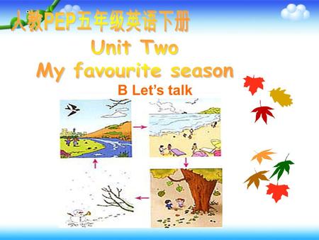 B Let’s talk. What’s your favourite season? spring summer fallwinter.