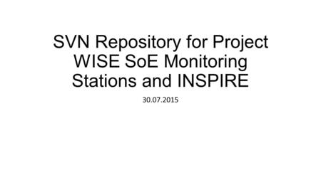 SVN Repository for Project WISE SoE Monitoring Stations and INSPIRE 30.07.2015.