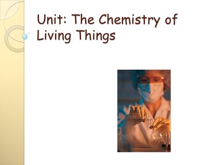 Unit: The Chemistry of Living Things. I. Composition of Matter Matter—anything that occupies space and has mass Elements—fundamental units of matter ◦