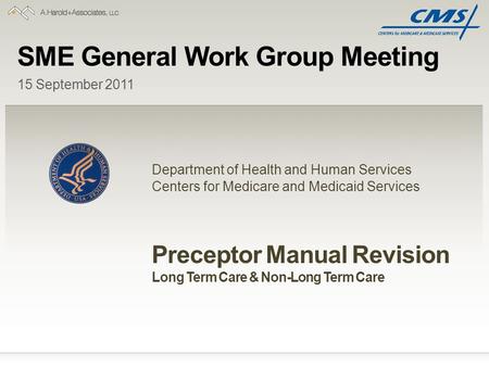 SME General Work Group Meeting Department of Health and Human Services Centers for Medicare and Medicaid Services 15 September 2011 Preceptor Manual Revision.