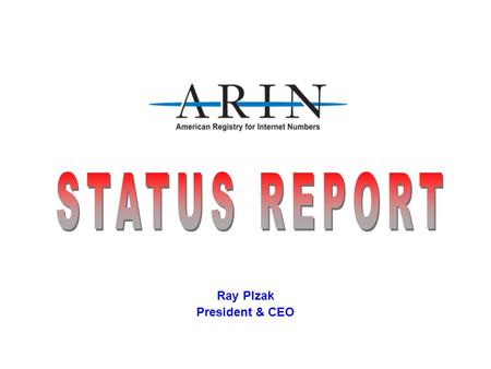 Ray Plzak President & CEO. February 2005 Status Report Overview  Organization & Membership  Activities  ARIN XIV  ARIN XV.